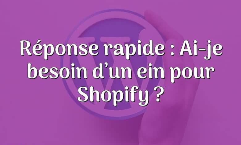 Réponse rapide : Ai-je besoin d’un ein pour Shopify ?